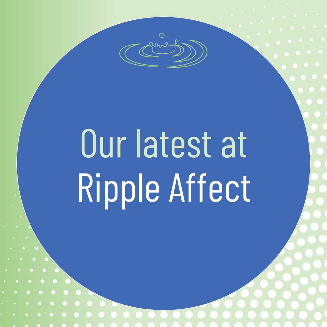 Our latest at Ripple Affect